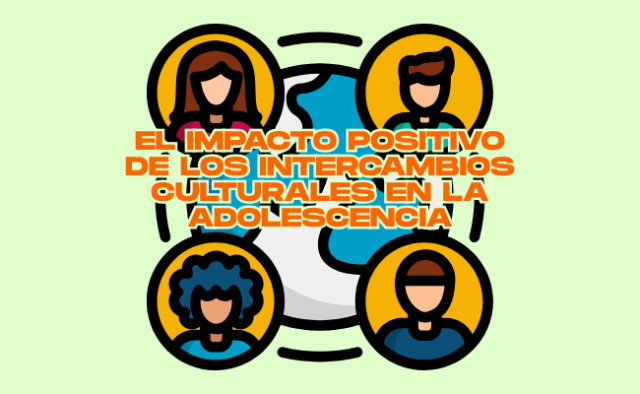 El impacto positivo de los intercambios culturales en la adolescencia