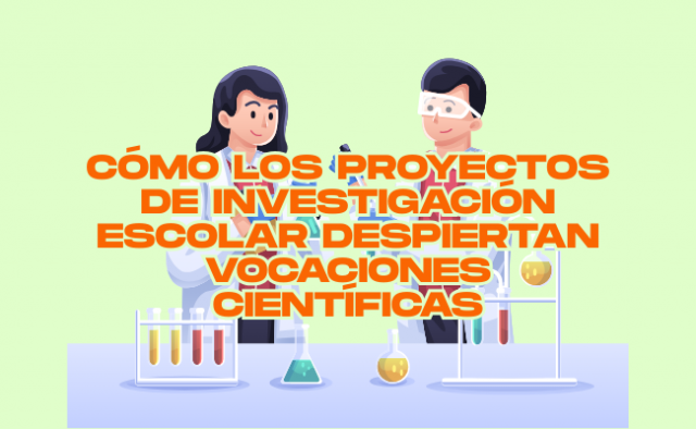 Cómo los proyectos de investigación escolar despiertan vocaciones científicas