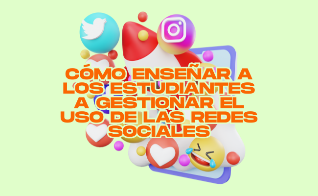 Cómo enseñar a los estudiantes a gestionar el uso de las redes sociales