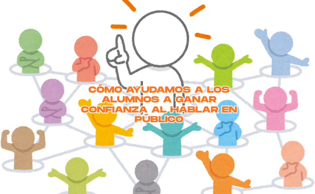 Cómo ayudamos a los alumnos a ganar confianza al hablar en público