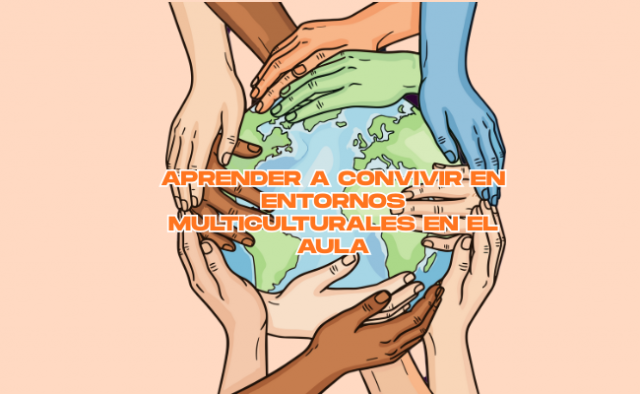 Aprender a convivir en entornos multiculturales: educación intercultural y respeto a la diversidad