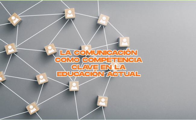 La comunicación como competencia clave en la educación actual
