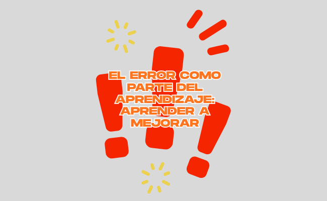 El error como parte del aprendizaje: aprender a mejorar